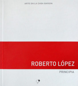 Roberto López / Principia / Arte en la Casa Bardín